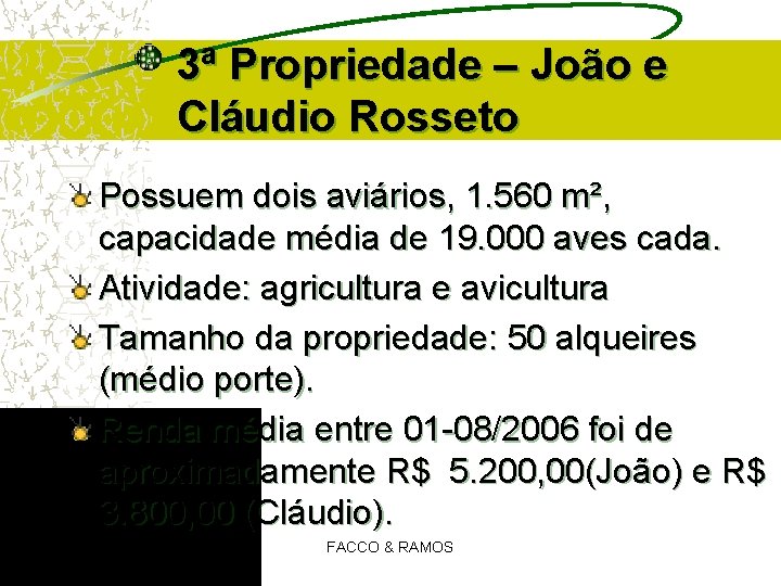 3ª Propriedade – João e Cláudio Rosseto Possuem dois aviários, 1. 560 m², capacidade 3ª Propriedade – João e Cláudio Rosseto Possuem dois aviários, 1. 560 m², capacidade