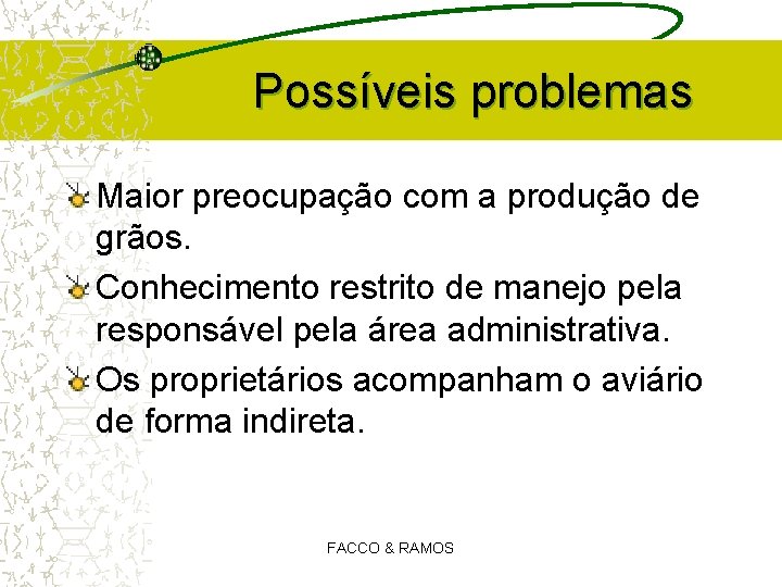 Possíveis problemas Maior preocupação com a produção de grãos. Conhecimento restrito de manejo pela Possíveis problemas Maior preocupação com a produção de grãos. Conhecimento restrito de manejo pela