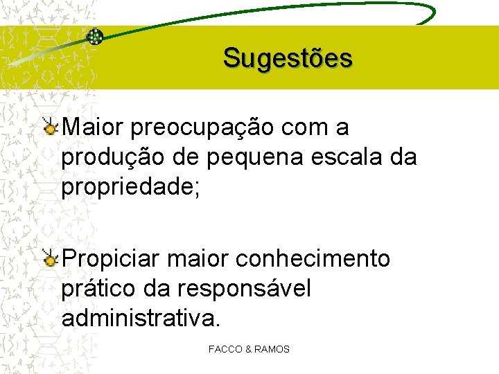 Sugestões Maior preocupação com a produção de pequena escala da propriedade; Propiciar maior conhecimento Sugestões Maior preocupação com a produção de pequena escala da propriedade; Propiciar maior conhecimento