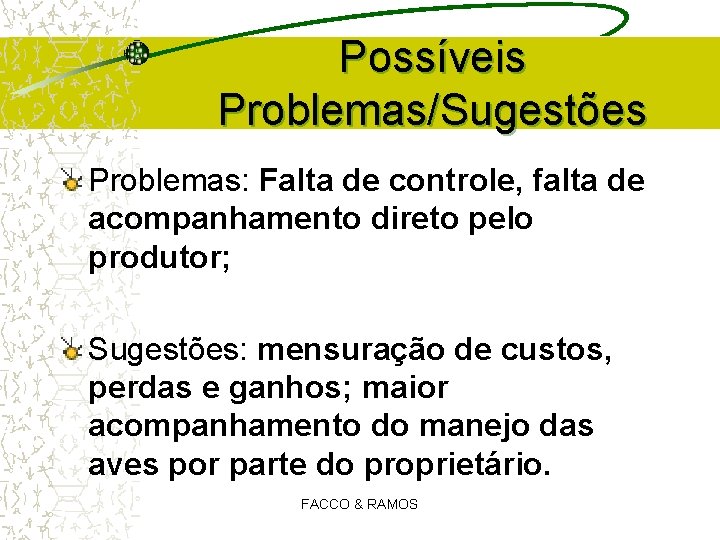 Possíveis Problemas/Sugestões Problemas: Falta de controle, falta de acompanhamento direto pelo produtor; Sugestões: mensuração Possíveis Problemas/Sugestões Problemas: Falta de controle, falta de acompanhamento direto pelo produtor; Sugestões: mensuração