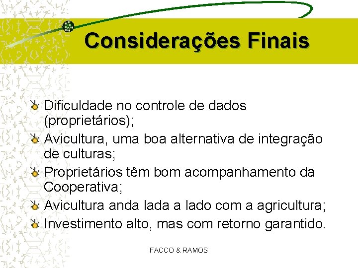 Considerações Finais Dificuldade no controle de dados (proprietários); Avicultura, uma boa alternativa de integração Considerações Finais Dificuldade no controle de dados (proprietários); Avicultura, uma boa alternativa de integração