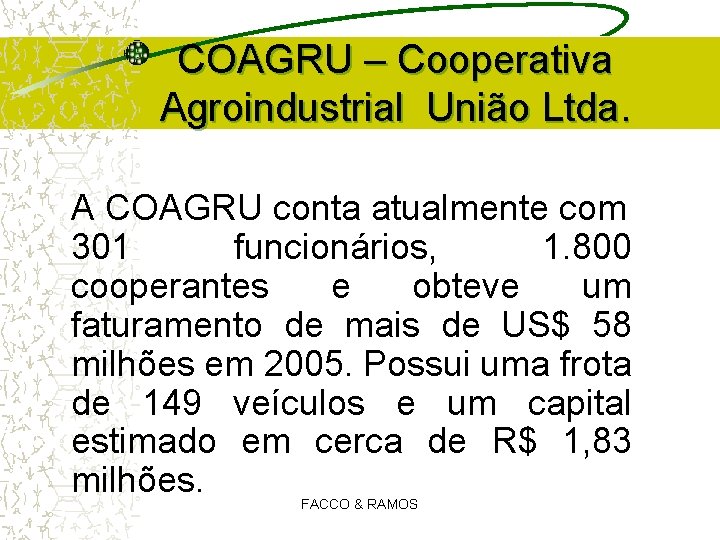 COAGRU – Cooperativa Agroindustrial União Ltda. A COAGRU conta atualmente com 301 funcionários, 1. COAGRU – Cooperativa Agroindustrial União Ltda. A COAGRU conta atualmente com 301 funcionários, 1.