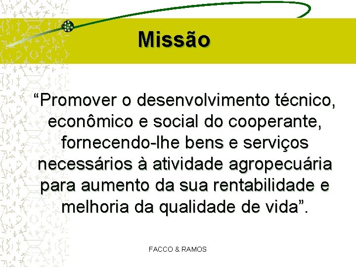 Missão “Promover o desenvolvimento técnico, econômico e social do cooperante, fornecendo-lhe bens e serviços Missão “Promover o desenvolvimento técnico, econômico e social do cooperante, fornecendo-lhe bens e serviços