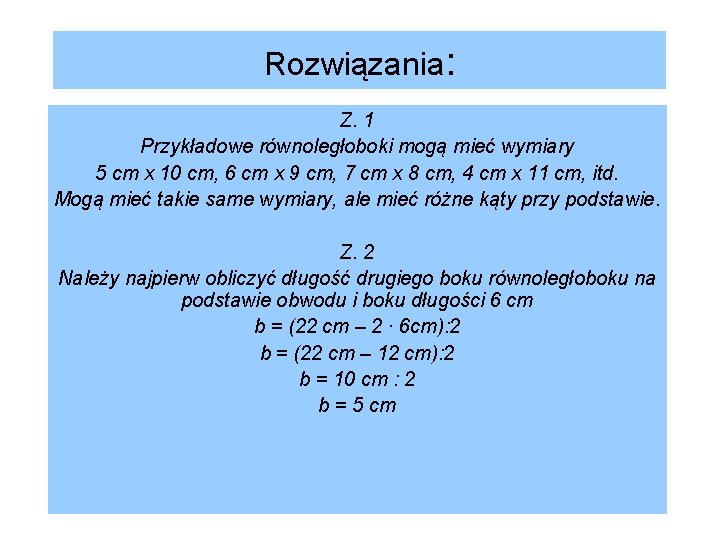 Rozwiązania: Z. 1 Przykładowe równoległoboki mogą mieć wymiary 5 cm x 10 cm, 6 Rozwiązania: Z. 1 Przykładowe równoległoboki mogą mieć wymiary 5 cm x 10 cm, 6