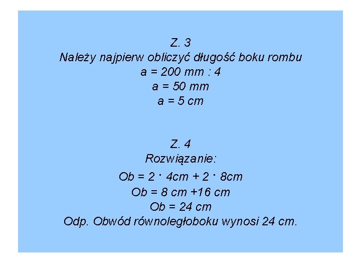 Z. 3 Należy najpierw obliczyć długość boku rombu a = 200 mm : 4