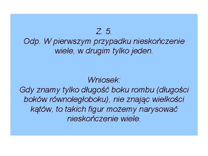 Z. 5. Odp. W pierwszym przypadku nieskończenie wiele, w drugim tylko jeden. Wniosek: Gdy