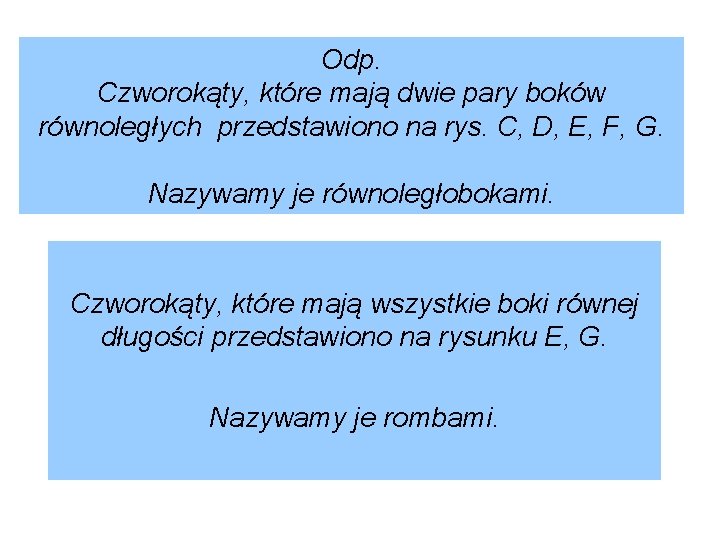 Odp. Czworokąty, które mają dwie pary boków równoległych przedstawiono na rys. C, D, E,