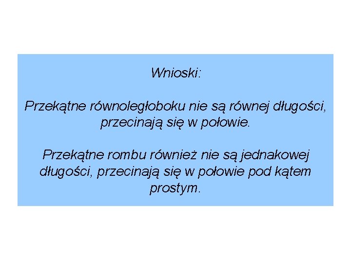 Wnioski: Przekątne równoległoboku nie są równej długości, przecinają się w połowie. Przekątne rombu również