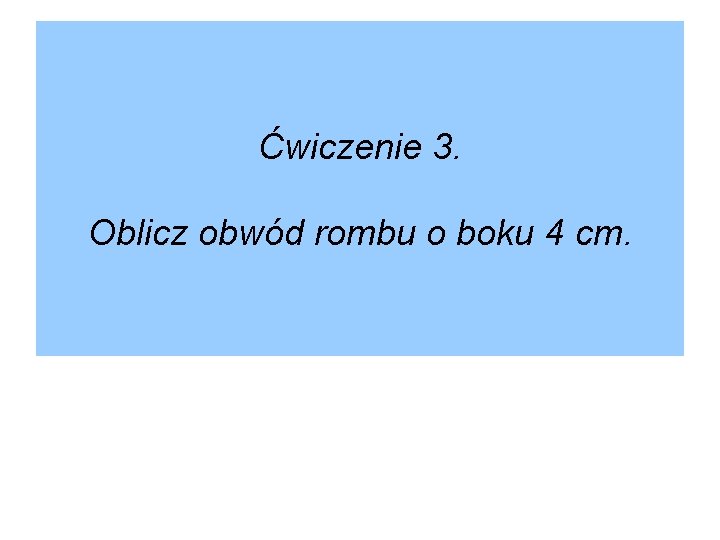 Ćwiczenie 3. Oblicz obwód rombu o boku 4 cm. 