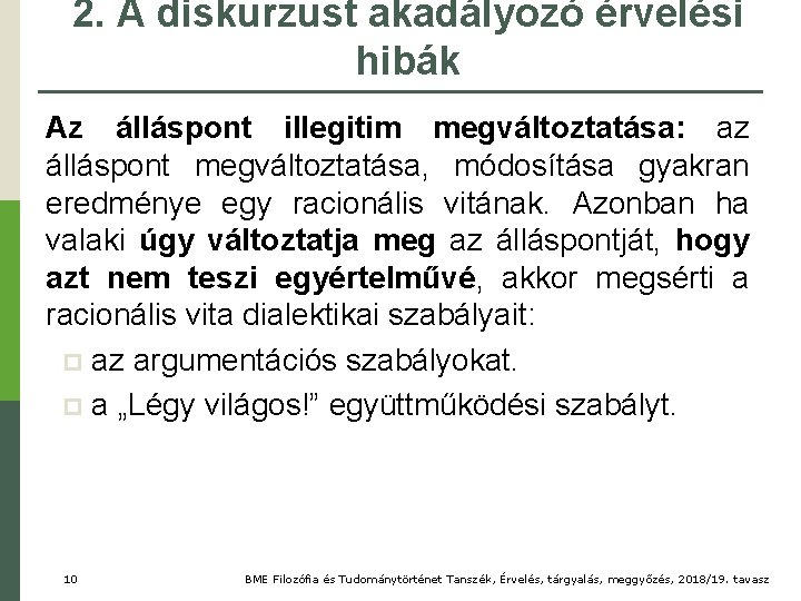 2. A diskurzust akadályozó érvelési hibák Az álláspont illegitim megváltoztatása: az álláspont megváltoztatása, módosítása