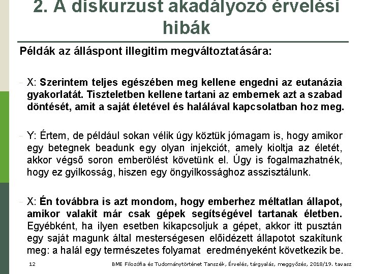 2. A diskurzust akadályozó érvelési hibák Példák az álláspont illegitim megváltoztatására: − X: Szerintem