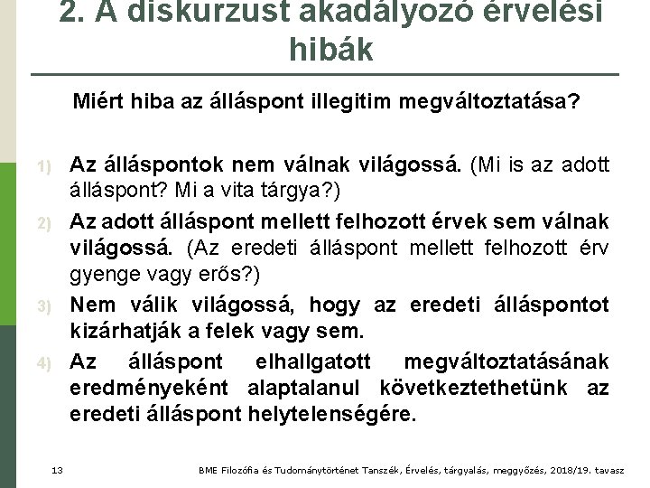 2. A diskurzust akadályozó érvelési hibák Miért hiba az álláspont illegitim megváltoztatása? 1) 2)