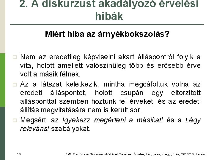 2. A diskurzust akadályozó érvelési hibák Miért hiba az árnyékbokszolás? p p p Nem