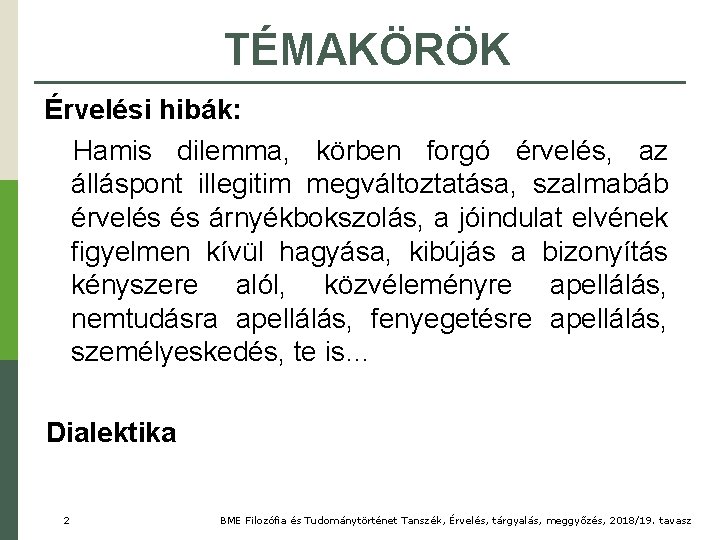 TÉMAKÖRÖK Érvelési hibák: Hamis dilemma, körben forgó érvelés, az álláspont illegitim megváltoztatása, szalmabáb érvelés