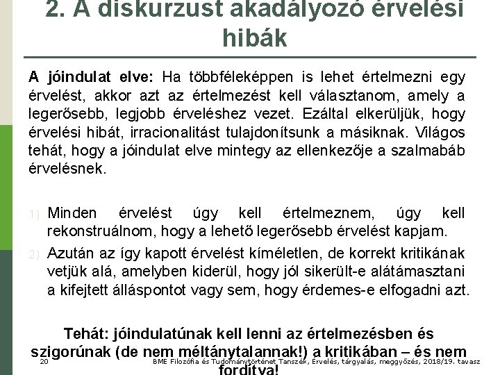 2. A diskurzust akadályozó érvelési hibák A jóindulat elve: Ha többféleképpen is lehet értelmezni