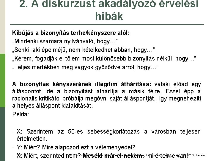 2. A diskurzust akadályozó érvelési hibák Kibújás a bizonyítás terhe/kényszere alól: „Mindenki számára nyilvánvaló,