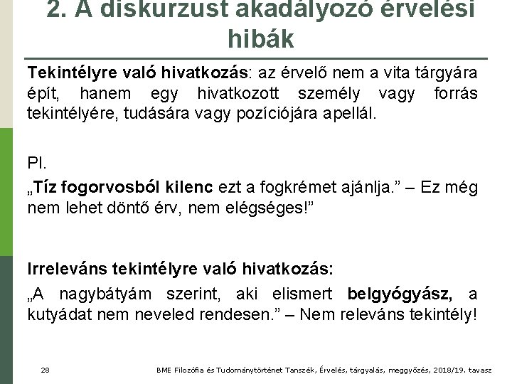 2. A diskurzust akadályozó érvelési hibák Tekintélyre való hivatkozás: az érvelő nem a vita