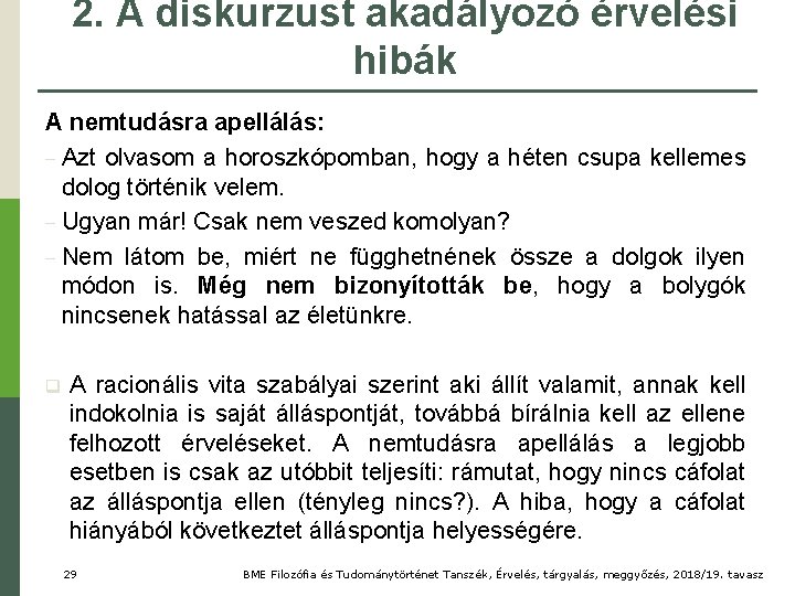 2. A diskurzust akadályozó érvelési hibák A nemtudásra apellálás: − Azt olvasom a horoszkópomban,