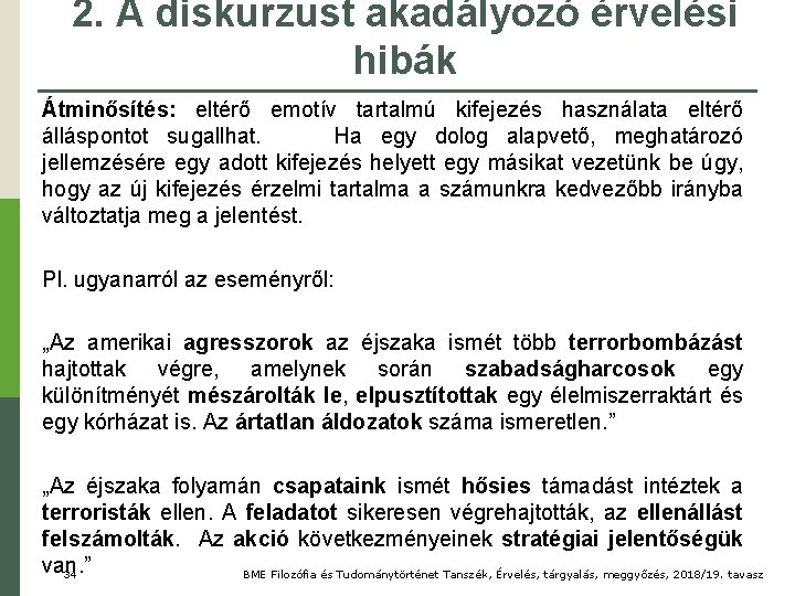 2. A diskurzust akadályozó érvelési hibák Átminősítés: eltérő emotív tartalmú kifejezés használata eltérő álláspontot