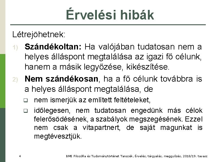 Érvelési hibák Létrejöhetnek: 1) Szándékoltan: Ha valójában tudatosan nem a helyes álláspont megtalálása az