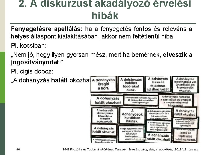 2. A diskurzust akadályozó érvelési hibák Fenyegetésre apellálás: ha a fenyegetés fontos és releváns