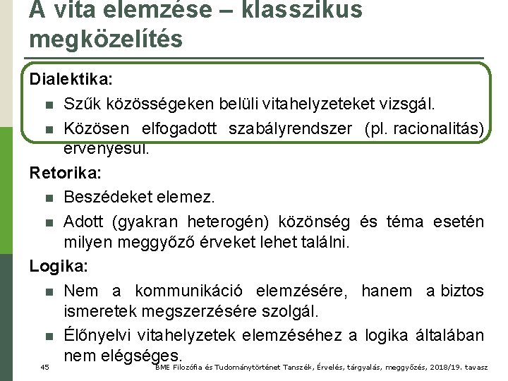 A vita elemzése – klasszikus megközelítés Dialektika: n Szűk közösségeken belüli vitahelyzeteket vizsgál. n