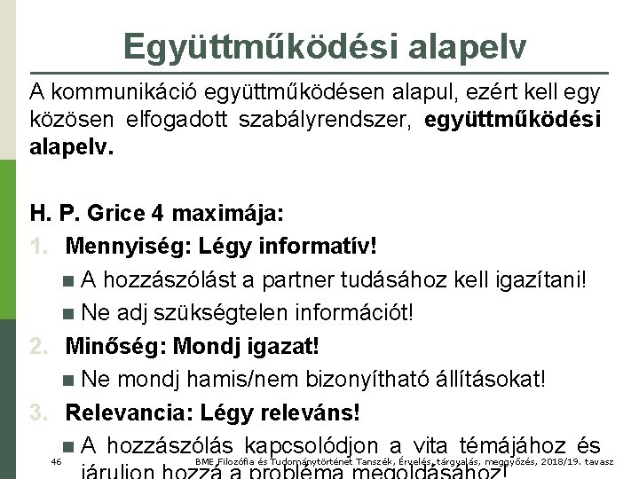 Együttműködési alapelv A kommunikáció együttműködésen alapul, ezért kell egy közösen elfogadott szabályrendszer, együttműködési alapelv.