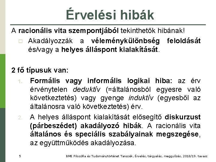 Érvelési hibák A racionális vita szempontjából tekinthetők hibának! p Akadályozzák a véleménykülönbség feloldását és/vagy