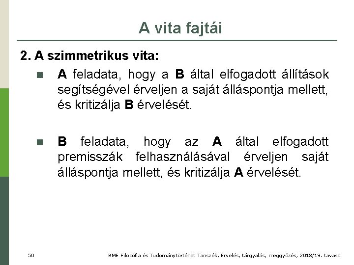 A vita fajtái 2. A szimmetrikus vita: n A feladata, hogy a B által