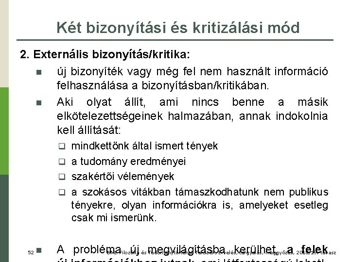 Két bizonyítási és kritizálási mód 2. Externális bizonyítás/kritika: n új bizonyíték vagy még fel