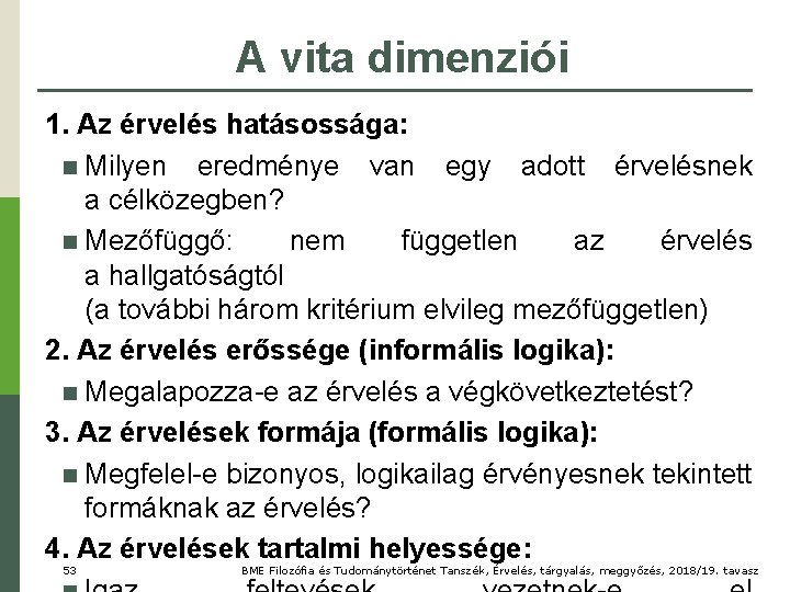 A vita dimenziói 1. Az érvelés hatásossága: n Milyen eredménye van egy adott érvelésnek