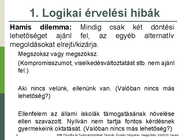 1. Logikai érvelési hibák Hamis dilemma: Mindig csak két döntési lehetőséget ajánl fel, az