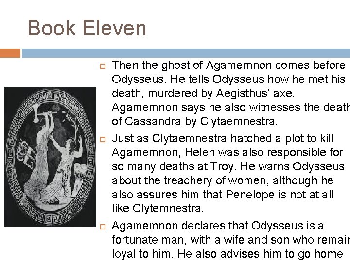 Book Eleven Then the ghost of Agamemnon comes before Odysseus. He tells Odysseus how