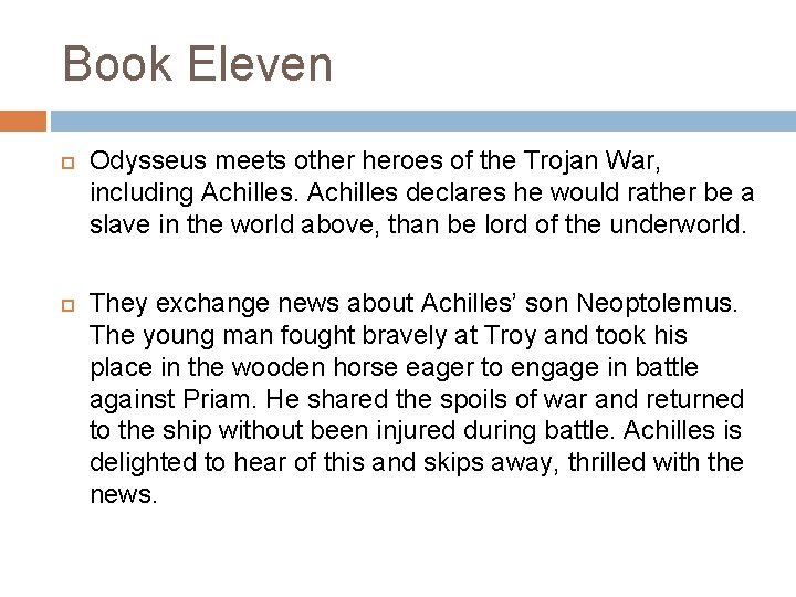 Book Eleven Odysseus meets other heroes of the Trojan War, including Achilles declares he