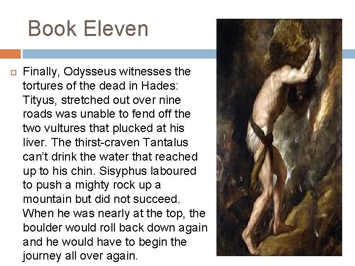 Book Eleven Finally, Odysseus witnesses the tortures of the dead in Hades: Tityus, stretched