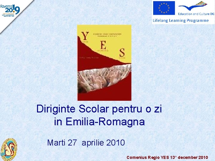 Diriginte Scolar pentru o zi in Emilia-Romagna Marti 27 aprilie 2010 Comenius Regio YES