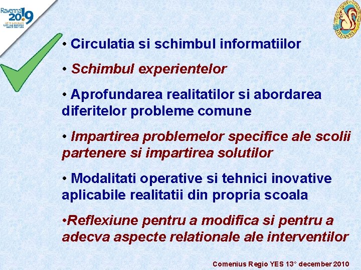  • Circulatia si schimbul informatiilor • Schimbul experientelor • Aprofundarea realitatilor si abordarea