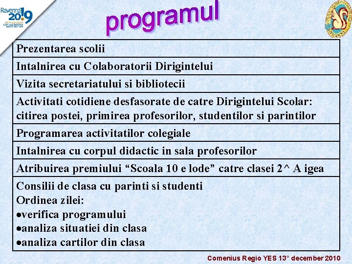 Prezentarea scolii Intalnirea cu Colaboratorii Dirigintelui Vizita secretariatului si bibliotecii Activitati cotidiene desfasorate de