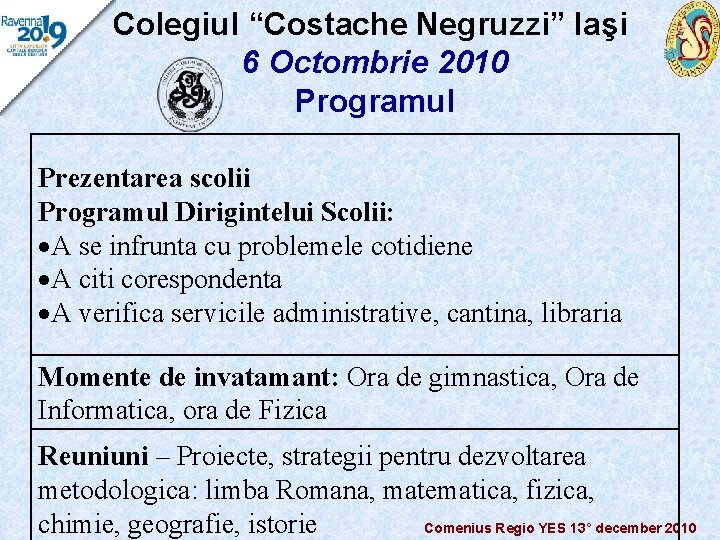 Colegiul “Costache Negruzzi” Iaşi 6 Octombrie 2010 Programul Prezentarea scolii Programul Dirigintelui Scolii: A