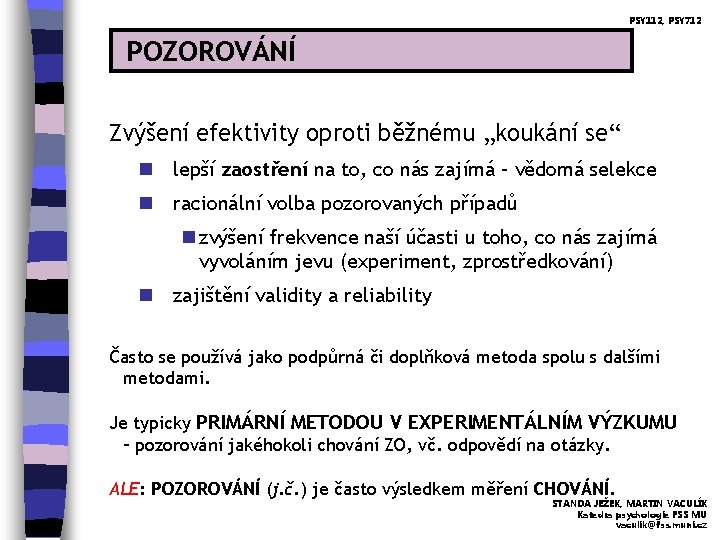 PSY 112, PSY 712 POZOROVÁNÍ Zvýšení efektivity oproti běžnému „koukání se“ n lepší zaostření