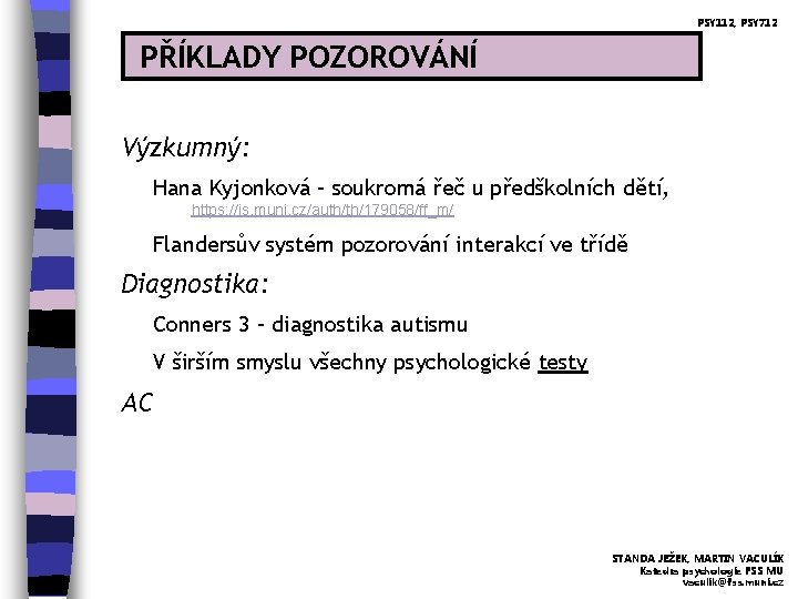 PSY 112, PSY 712 PŘÍKLADY POZOROVÁNÍ Výzkumný: Hana Kyjonková – soukromá řeč u předškolních