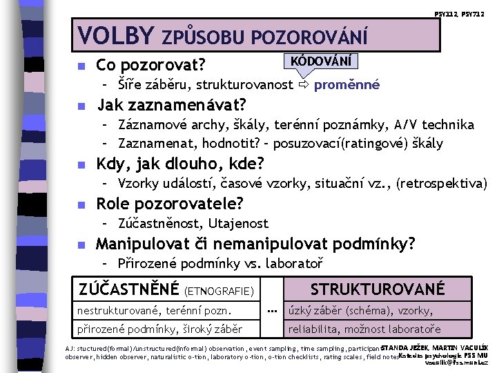 PSY 112, PSY 712 VOLBY n ZPŮSOBU POZOROVÁNÍ KÓDOVÁNÍ Co pozorovat? – Šíře záběru,