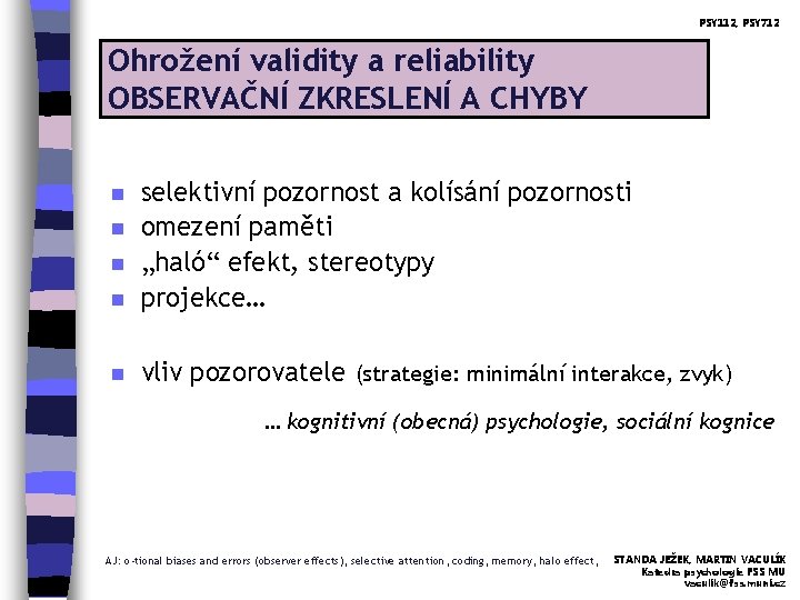 PSY 112, PSY 712 Ohrožení validity a reliability OBSERVAČNÍ ZKRESLENÍ A CHYBY n selektivní