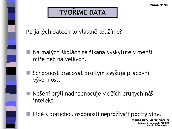 PSY 112, PSY 712 TVOŘÍME DATA Po jakých datech to vlastně toužíme? n Na