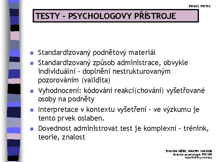 PSY 112, PSY 712 TESTY – PSYCHOLOGOVY PŘÍSTROJE n n n Standardizovaný podnětový materiál