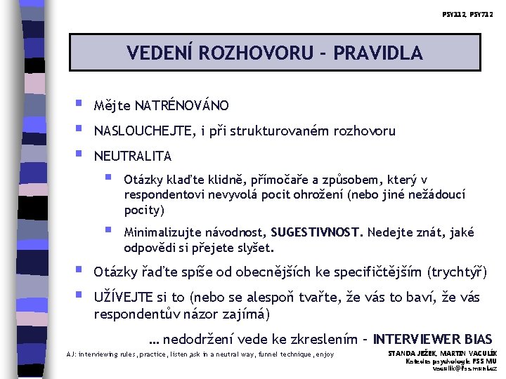 PSY 112, PSY 712 VEDENÍ ROZHOVORU - PRAVIDLA § § § Mějte NATRÉNOVÁNO NASLOUCHEJTE,