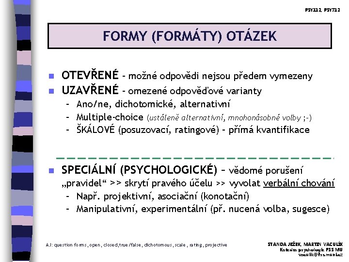 PSY 112, PSY 712 FORMY (FORMÁTY) OTÁZEK n n OTEVŘENÉ – možné odpovědi nejsou