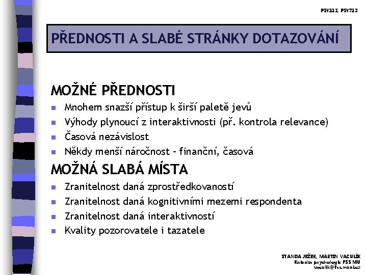 PSY 112, PSY 712 PŘEDNOSTI A SLABÉ STRÁNKY DOTAZOVÁNÍ MOŽNÉ PŘEDNOSTI n n Mnohem