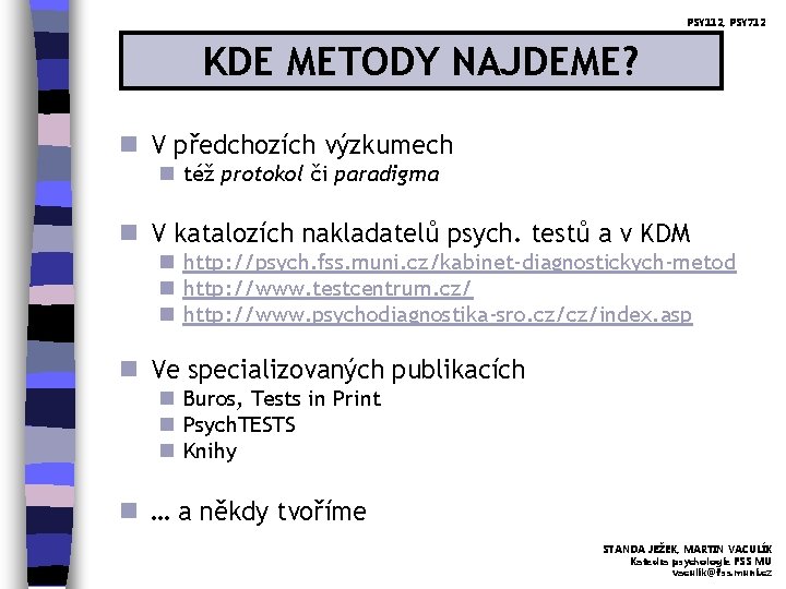 PSY 112, PSY 712 KDE METODY NAJDEME? n V předchozích výzkumech n též protokol