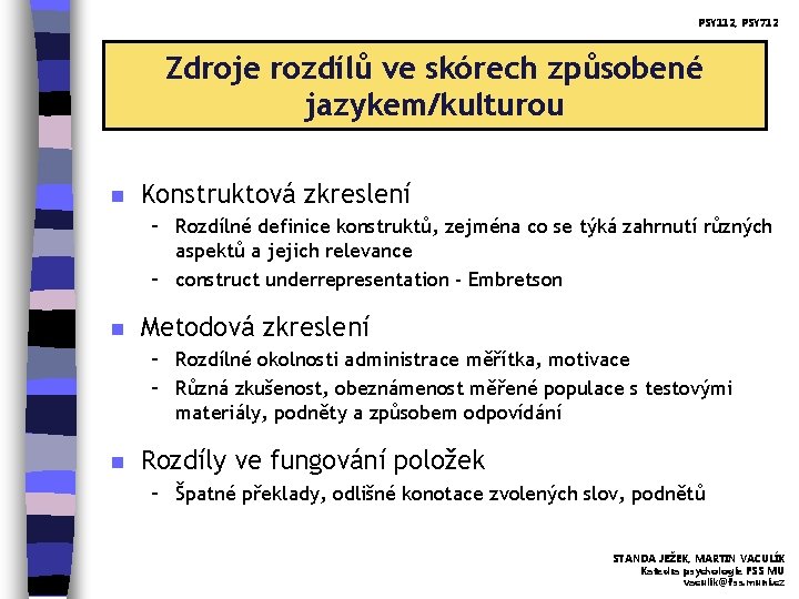 PSY 112, PSY 712 Zdroje rozdílů ve skórech způsobené jazykem/kulturou n Konstruktová zkreslení –